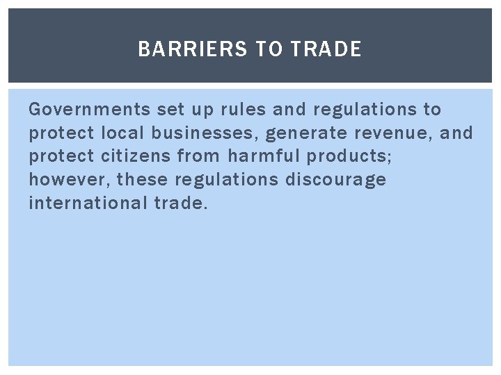 BARRIERS TO TRADE Governments set up rules and regulations to protect local businesses, generate