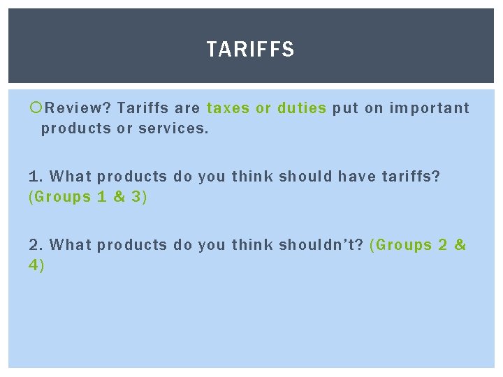 TARIFFS Review? Tariffs are taxes or duties put on important products or services. 1.