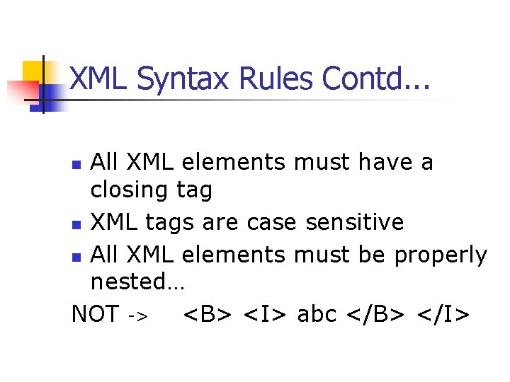 XML Syntax Rules Contd. . . All XML elements must have a closing tag XML Syntax Rules Contd. . . All XML elements must have a closing tag
