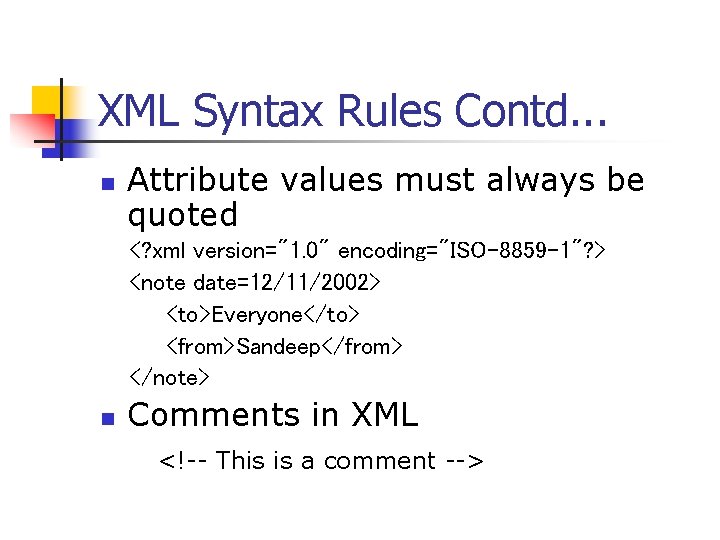 XML Syntax Rules Contd. . . n Attribute values must always be quoted <? XML Syntax Rules Contd. . . n Attribute values must always be quoted <?