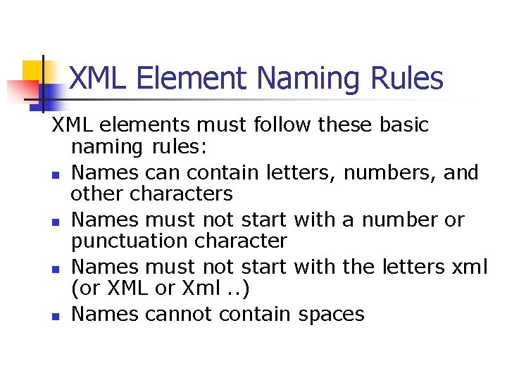 XML Element Naming Rules XML elements must follow these basic naming rules: n Names