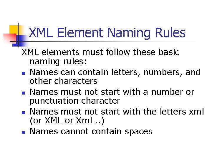 XML Element Naming Rules XML elements must follow these basic naming rules: n Names XML Element Naming Rules XML elements must follow these basic naming rules: n Names
