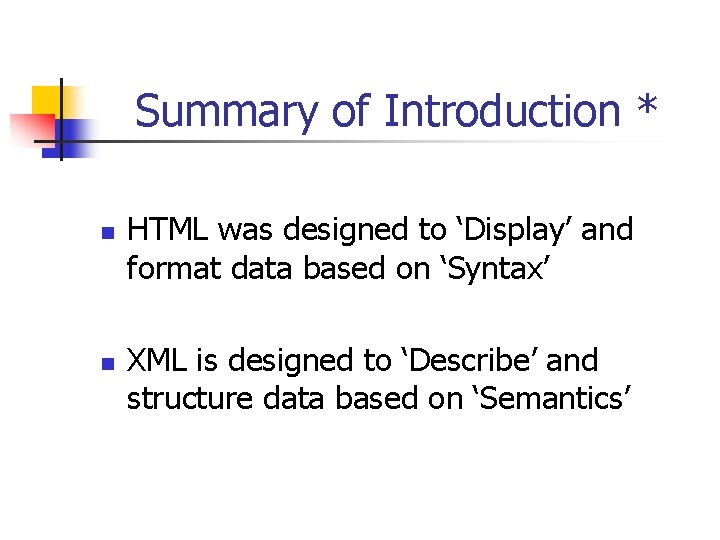 Summary of Introduction * n n HTML was designed to ‘Display’ and format data