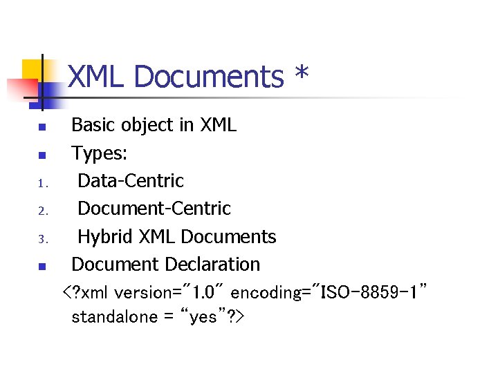 XML Documents * n n 1. 2. 3. n Basic object in XML Types: