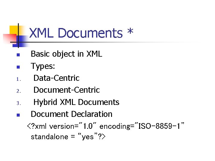 XML Documents * n n 1. 2. 3. n Basic object in XML Types: XML Documents * n n 1. 2. 3. n Basic object in XML Types: