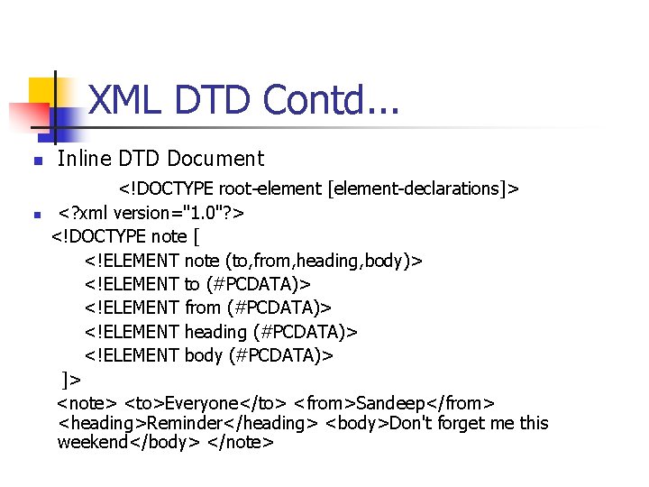 XML DTD Contd. . . n n Inline DTD Document <!DOCTYPE root-element [element-declarations]> <?