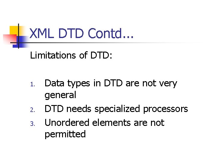 XML DTD Contd. . . Limitations of DTD: 1. 2. 3. Data types in