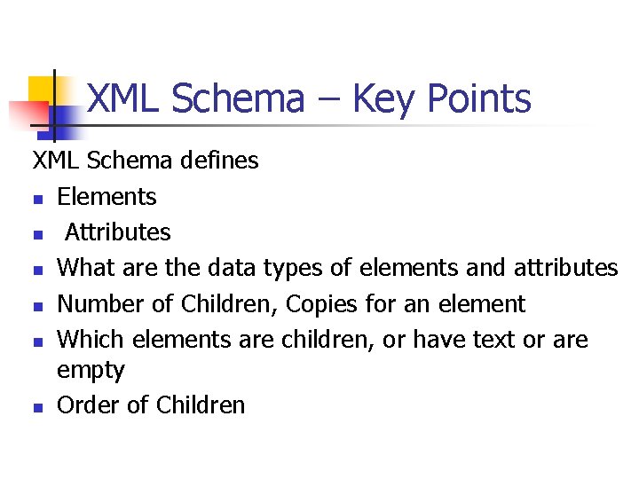 XML Schema – Key Points XML Schema defines n Elements n Attributes n What