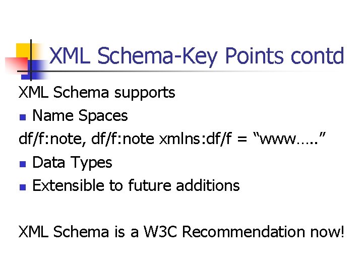 XML Schema-Key Points contd XML Schema supports n Name Spaces df/f: note, df/f: note
