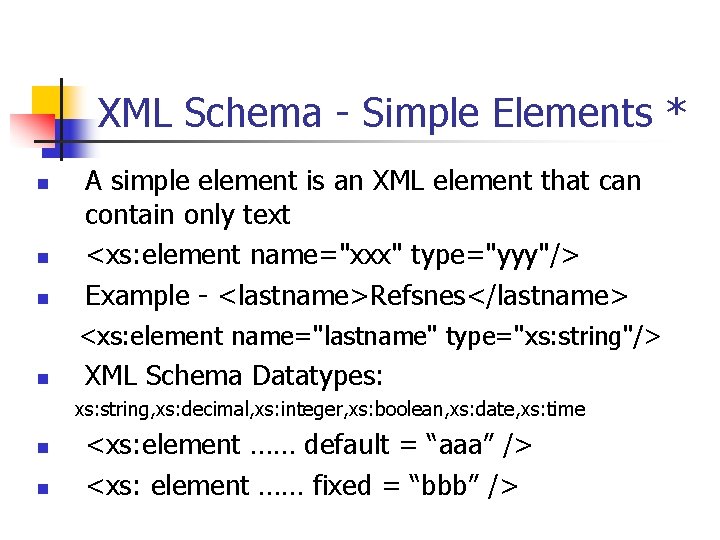 XML Schema - Simple Elements * n n n A simple element is an
