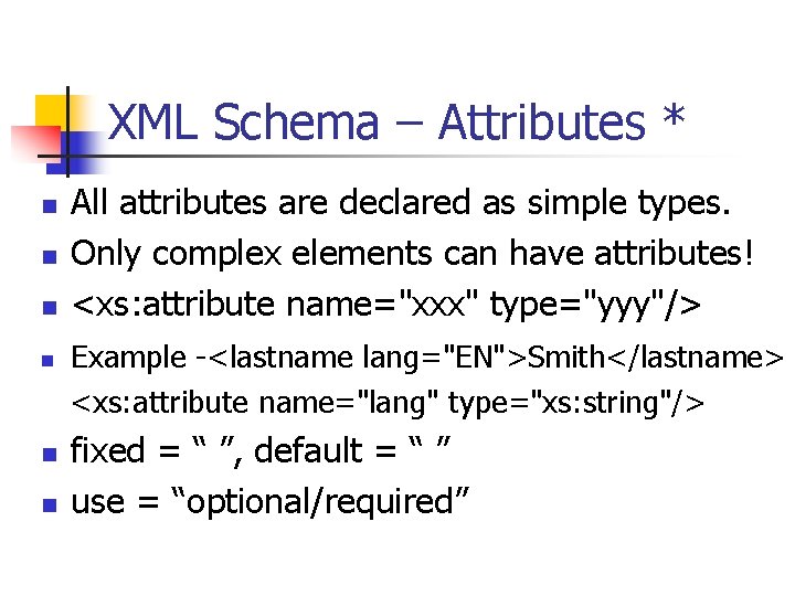 XML Schema – Attributes * n n n All attributes are declared as simple XML Schema – Attributes * n n n All attributes are declared as simple