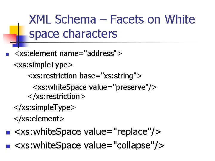 XML Schema – Facets on White space characters n n n <xs: element name="address">