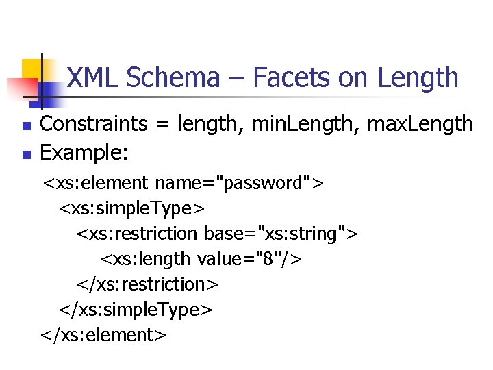 XML Schema – Facets on Length n n Constraints = length, min. Length, max.