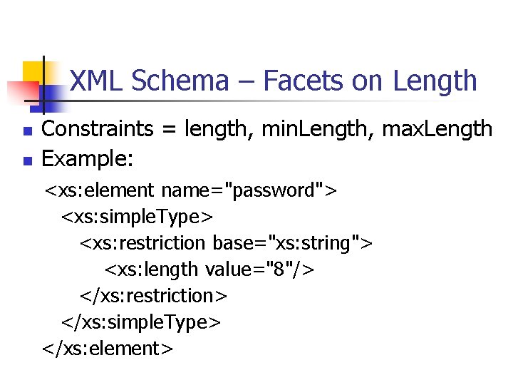 XML Schema – Facets on Length n n Constraints = length, min. Length, max. XML Schema – Facets on Length n n Constraints = length, min. Length, max.