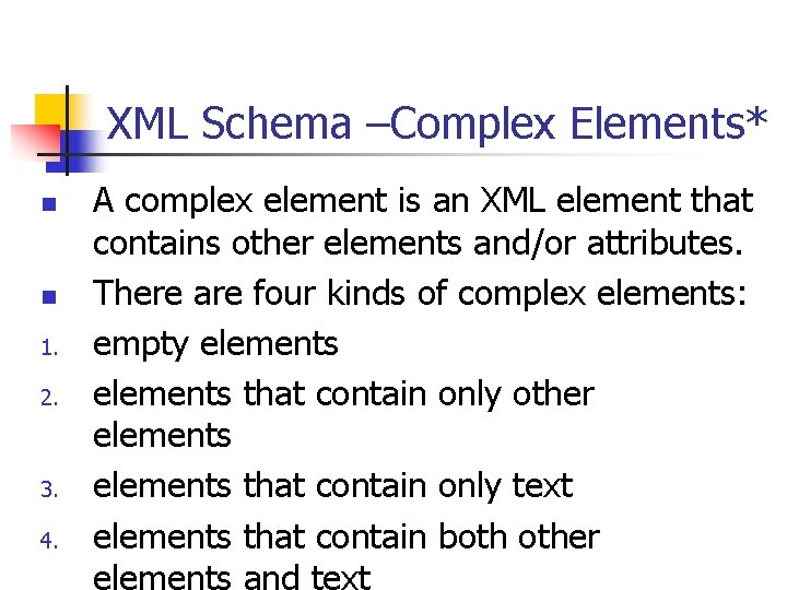 XML Schema –Complex Elements* n n 1. 2. 3. 4. A complex element is