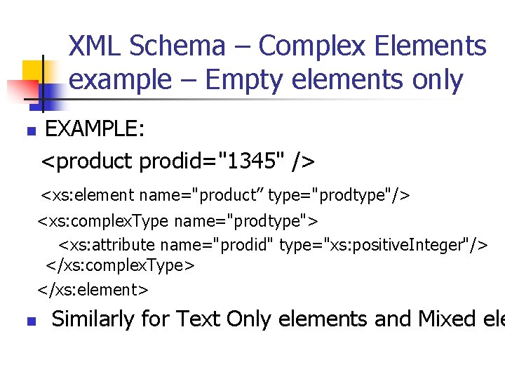 XML Schema – Complex Elements example – Empty elements only n EXAMPLE: <product prodid="1345" XML Schema – Complex Elements example – Empty elements only n EXAMPLE: <product prodid="1345"