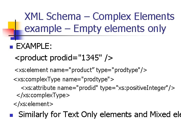 XML Schema – Complex Elements example – Empty elements only n EXAMPLE: <product prodid="1345"