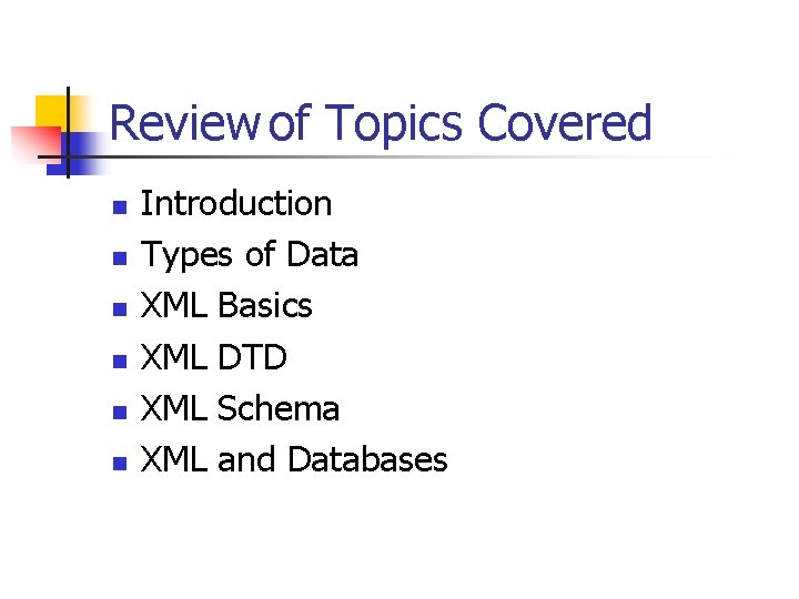 Review of Topics Covered n n n Introduction Types of Data XML Basics XML