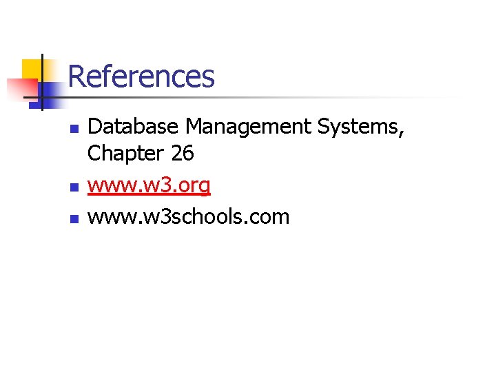 References n n n Database Management Systems, Chapter 26 www. w 3. org www.