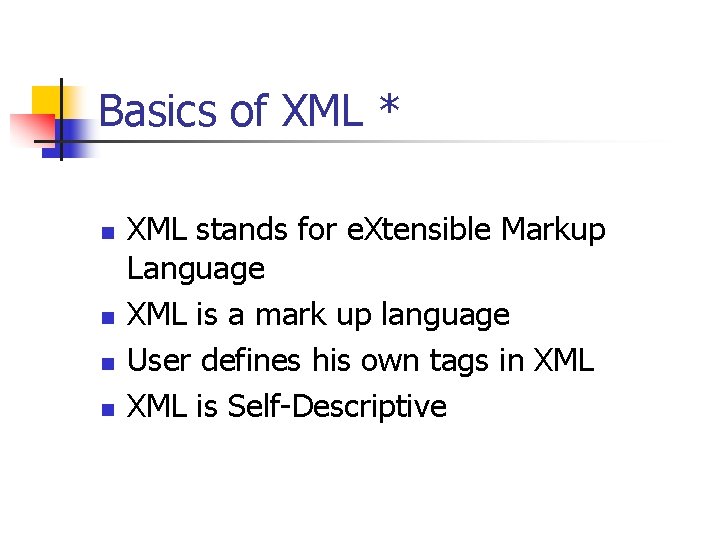Basics of XML * n n XML stands for e. Xtensible Markup Language XML