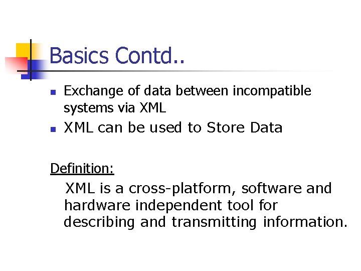 Basics Contd. . n n Exchange of data between incompatible systems via XML can