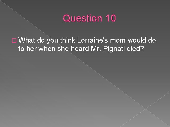 Question 10 � What do you think Lorraine's mom would do to her when