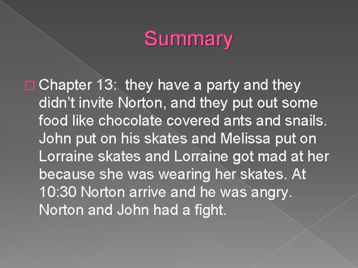 Summary � Chapter 13: they have a party and they didn’t invite Norton, and