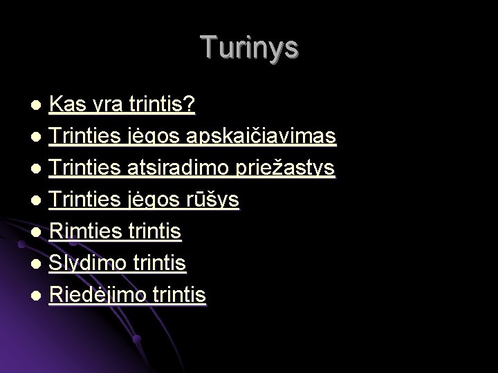 Turinys Kas yra trintis? l Trinties jėgos apskaičiavimas l Trinties atsiradimo priežastys l Trinties