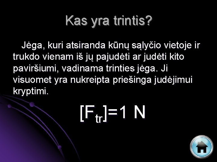 Kas yra trintis? Jėga, kuri atsiranda kūnų sąlyčio vietoje ir trukdo vienam iš jų