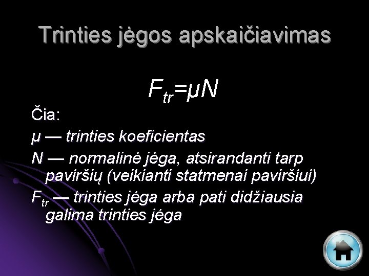 Trinties jėgos apskaičiavimas Ftr=μN Čia: μ — trinties koeficientas N — normalinė jėga, atsirandanti