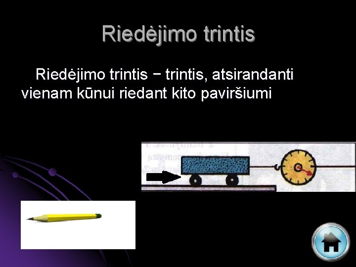 Riedėjimo trintis − trintis, atsirandanti vienam kūnui riedant kito paviršiumi 