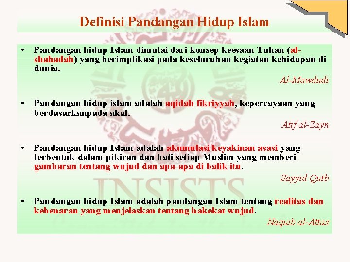 Definisi Pandangan Hidup Islam • Pandangan hidup Islam dimulai dari konsep keesaan Tuhan (alshahadah)