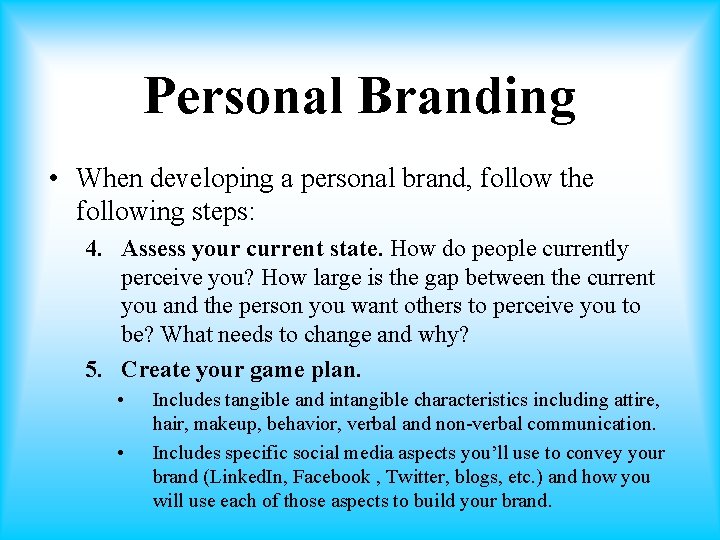 Personal Branding • When developing a personal brand, follow the following steps: 4. Assess