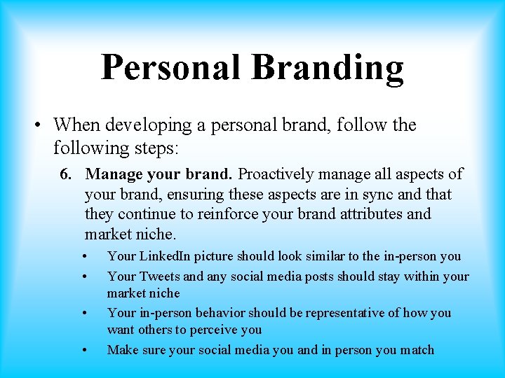 Personal Branding • When developing a personal brand, follow the following steps: 6. Manage