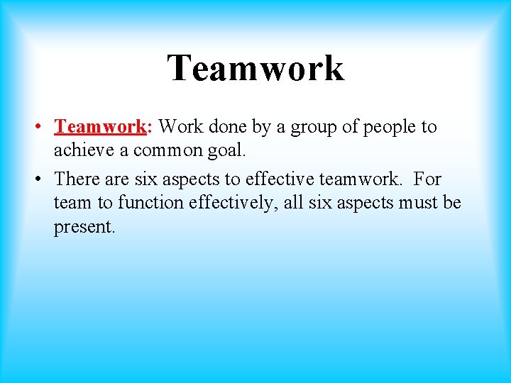 Teamwork • Teamwork: Work done by a group of people to achieve a common