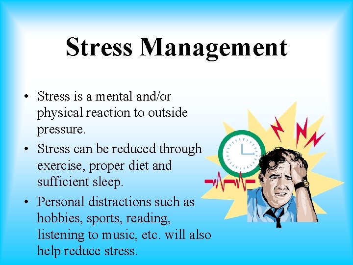 Stress Management • Stress is a mental and/or physical reaction to outside pressure. •