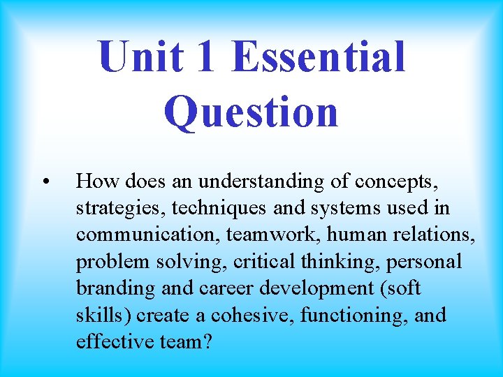 Unit 1 Essential Question • How does an understanding of concepts, strategies, techniques and