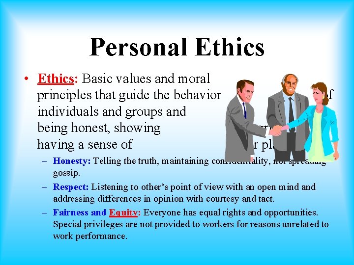 Personal Ethics • Ethics: Basic values and moral principles that guide the behavior individuals