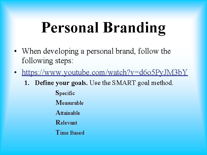 Personal Branding • When developing a personal brand, follow the following steps: • https: