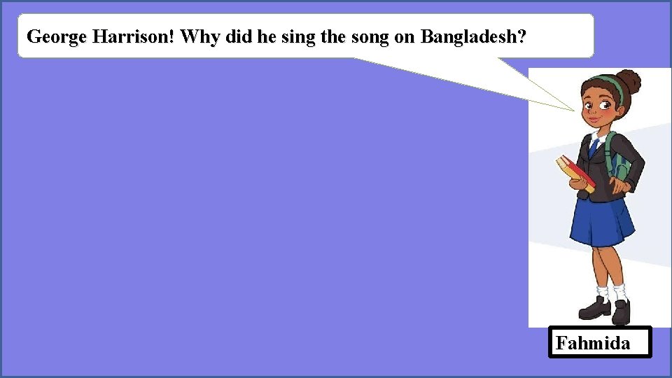 George Harrison! Why did he sing the song on Bangladesh? Fahmida 