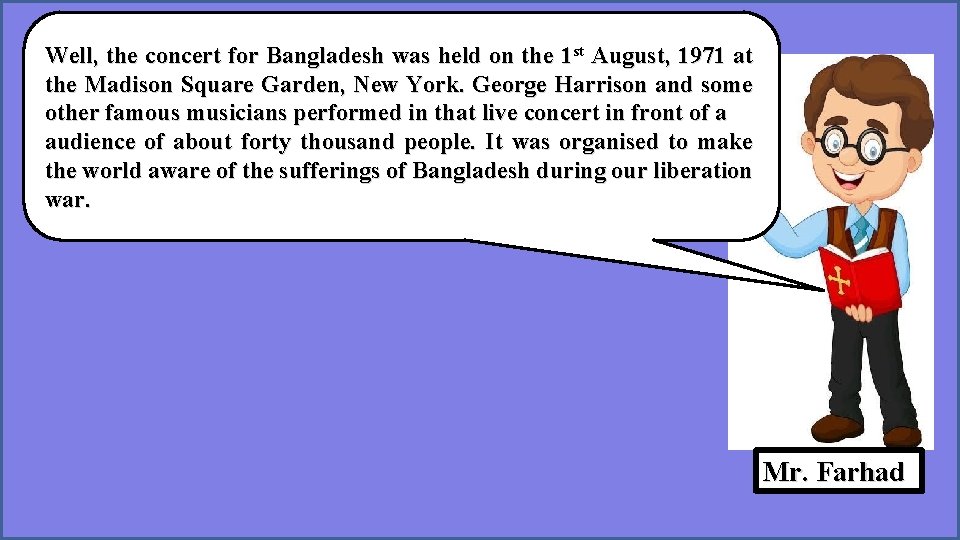 Well, the concert for Bangladesh was held on the 1 st August, 1971 at