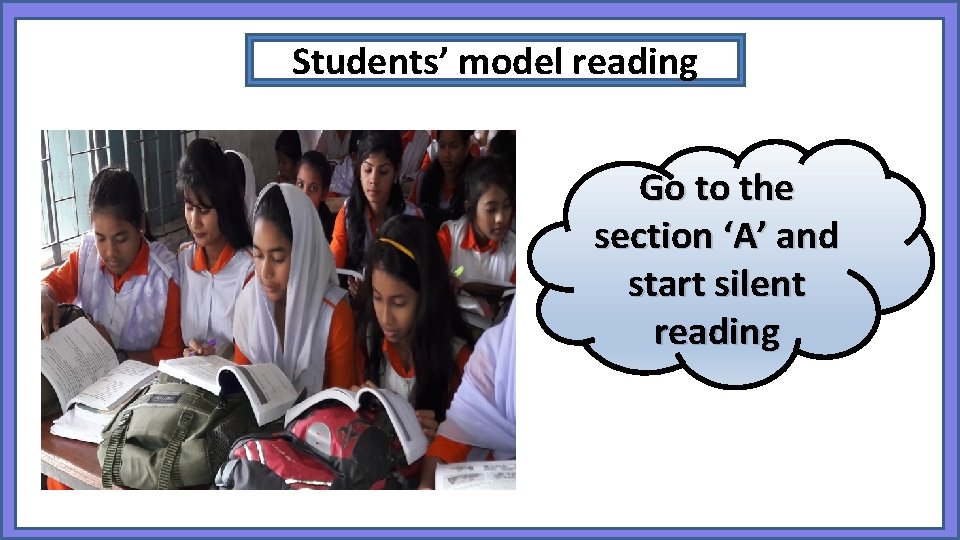 Students’ model reading Go to the section ‘A’ and start silent reading 