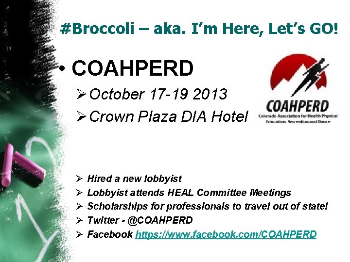#Broccoli – aka. I’m Here, Let’s GO! • COAHPERD ØOctober 17 -19 2013 ØCrown