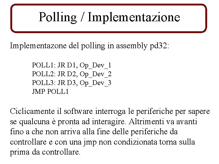 Polling / Implementazione Implementazone del polling in assembly pd 32: POLL 1: JR D