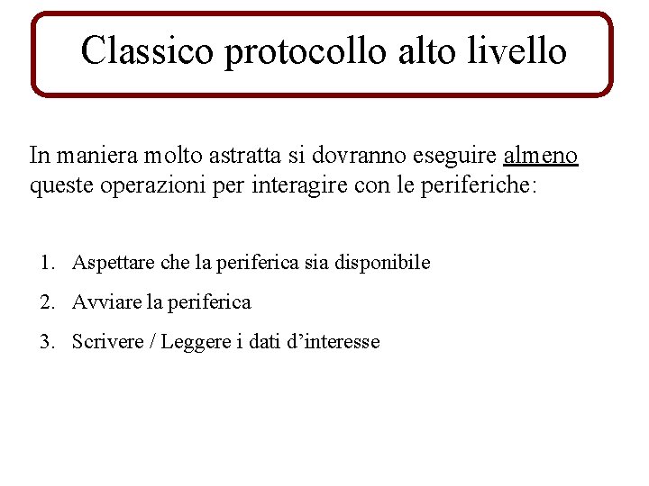 Classico protocollo alto livello In maniera molto astratta si dovranno eseguire almeno queste operazioni