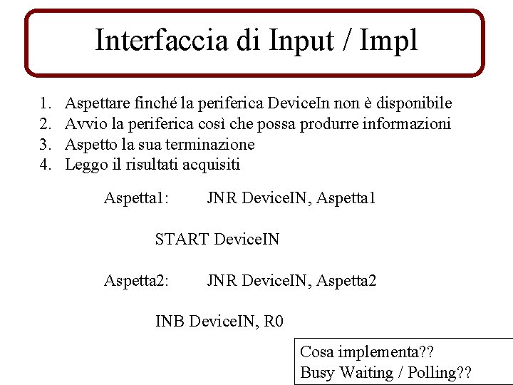 Interfaccia di Input / Impl 1. 2. 3. 4. Aspettare finché la periferica Device.