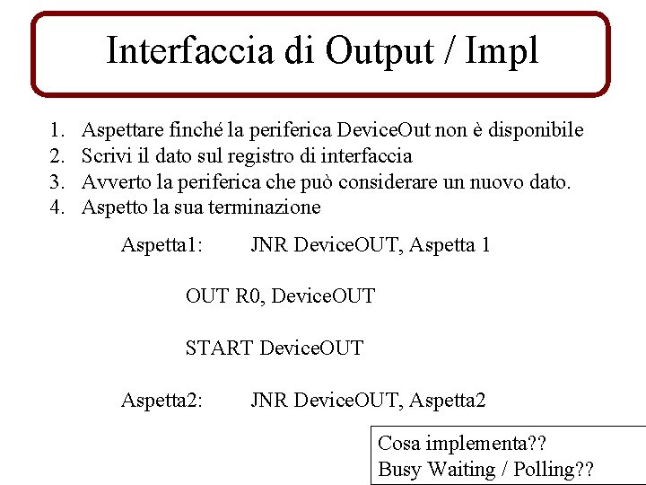 Interfaccia di Output / Impl 1. 2. 3. 4. Aspettare finché la periferica Device.