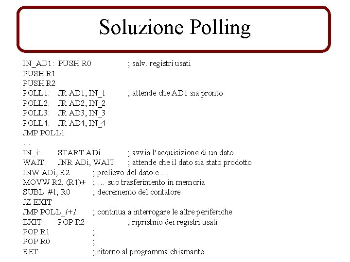 Soluzione Polling IN_AD 1: PUSH R 0 ; salv. registri usati PUSH R 1