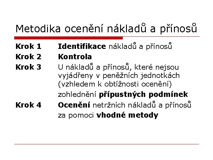 Metodika ocenění nákladů a přínosů Krok 1 Krok 2 Krok 3 Krok 4 Identifikace