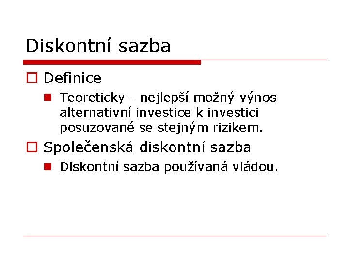 Diskontní sazba o Definice n Teoreticky - nejlepší možný výnos alternativní investice k investici